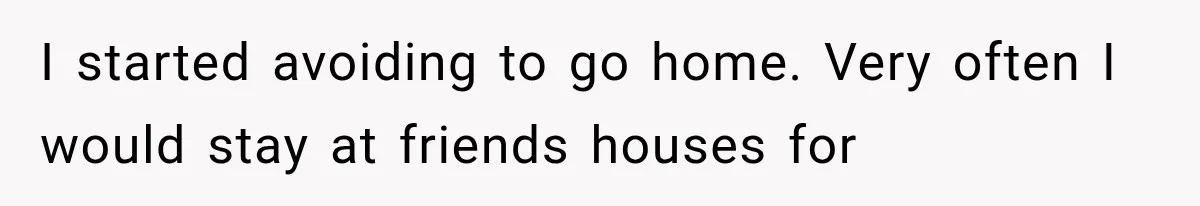Woman Cuts Off Mother After Years of Neglect, Then Her Mom Demands Access to the Grandchildren I started avoiding to go home. Very often I would stay at friends houses for
