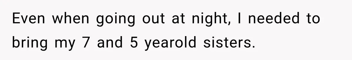 Woman Cuts Off Mother After Years of Neglect, Then Her Mom Demands Access to the Grandchildren Even when going out at night, I needed to bring my 7 and 5 yearold sisters.