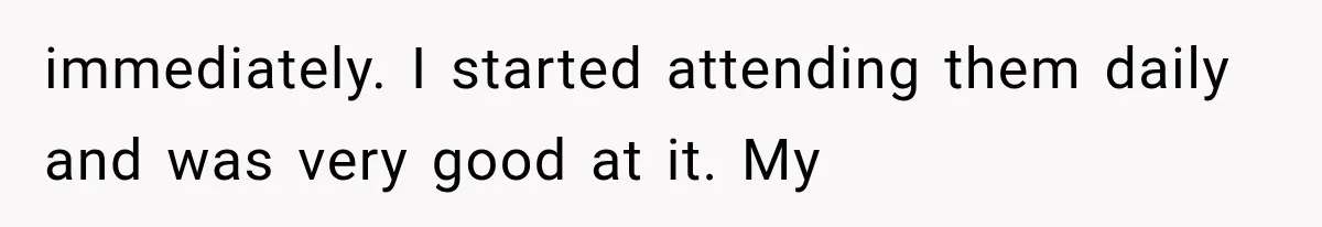 Woman Cuts Off Mother After Years of Neglect, Then Her Mom Demands Access to the Grandchildren immediately. I started attending them daily and was very good at it. My