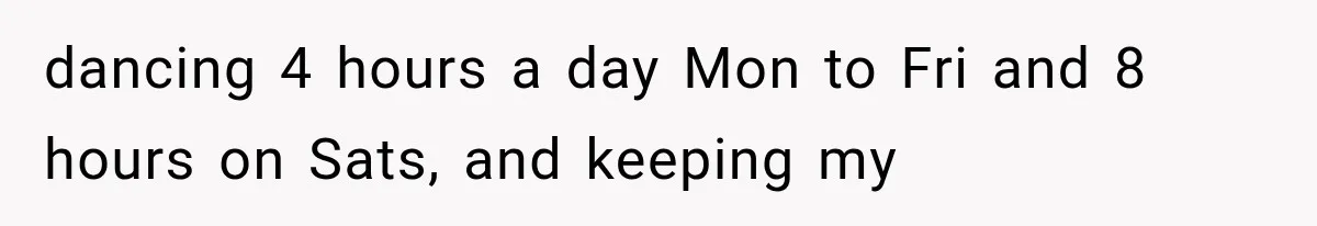 Woman Cuts Off Mother After Years of Neglect, Then Her Mom Demands Access to the Grandchildren dancing 4 hours a day Mon to Fri and 8 hours on Sats, and keeping my