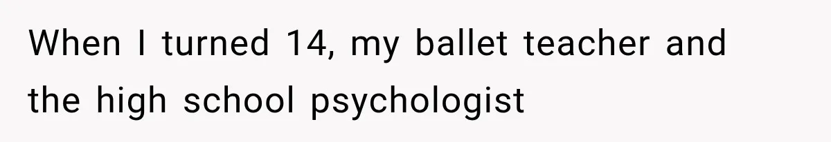 Woman Cuts Off Mother After Years of Neglect, Then Her Mom Demands Access to the Grandchildren When I turned 14, my ballet teacher and the high school psychologist