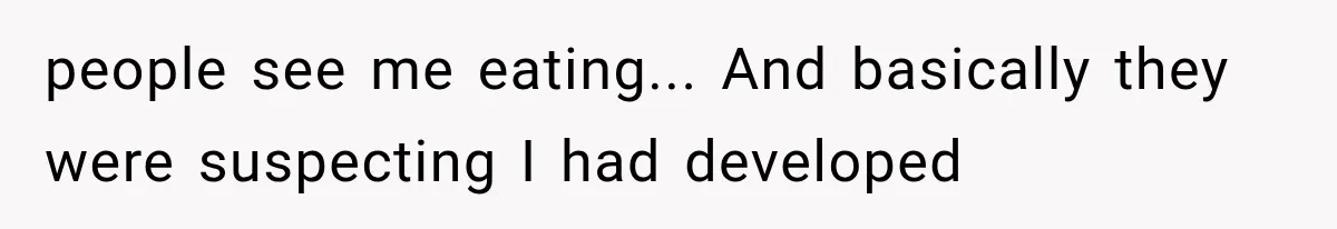Woman Cuts Off Mother After Years of Neglect, Then Her Mom Demands Access to the Grandchildren people see me eating... And basically they were suspecting I had developed