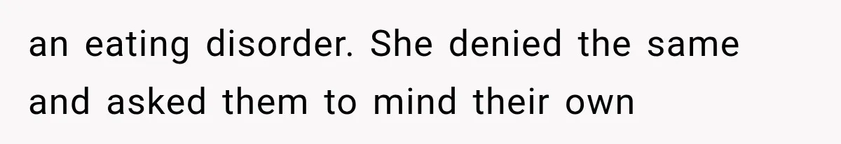 Woman Cuts Off Mother After Years of Neglect, Then Her Mom Demands Access to the Grandchildren an eating disorder. She denied the same and asked them to mind their own
