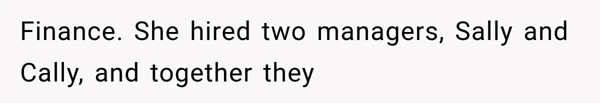Finance. She hired two managers, Sally and Cally, and together they
