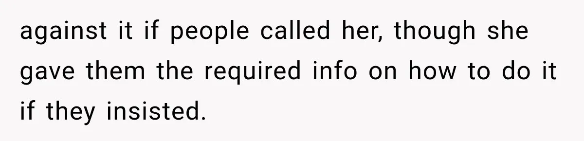 against it if people called her, though she gave them the required info on how to do it if they insisted.