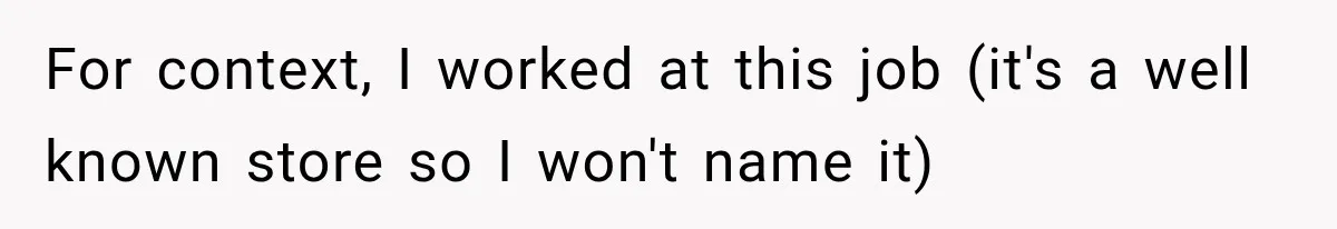 For context, I worked at this job (it's a well known store so I won't name it)