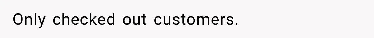 Only checked out customers.