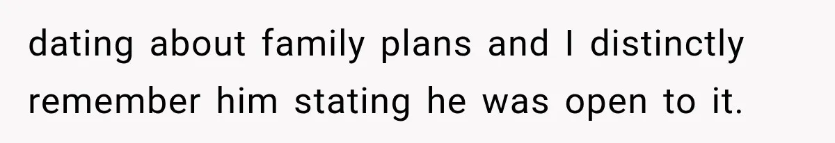 dating about family plans and I distinctly remember him stating he was open to it.
