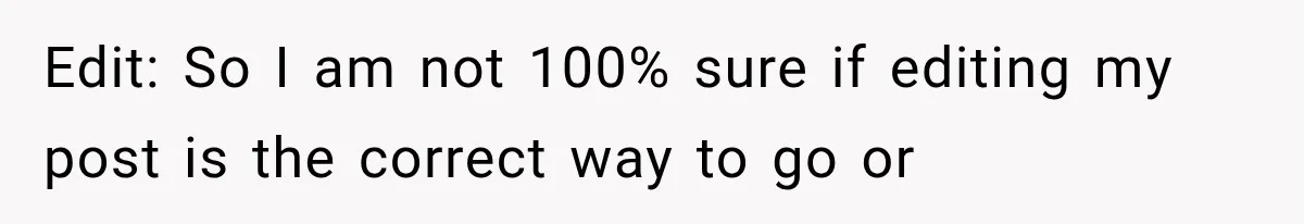 Edit: So I am not 100% sure if editing my post is the correct way to go or