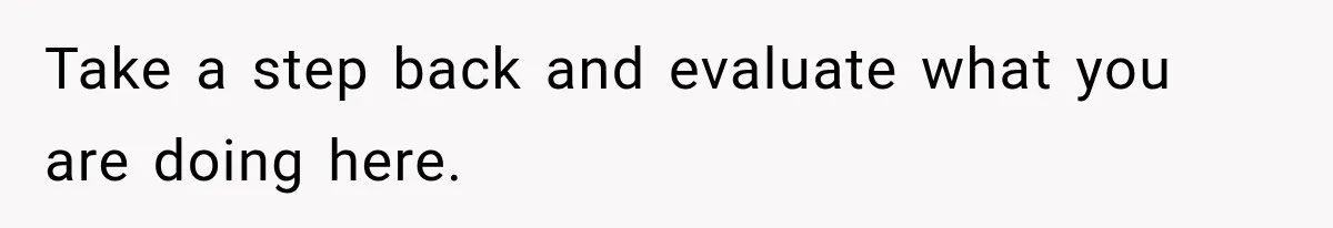 Take a step back and evaluate what you are doing here.
