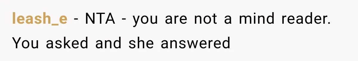 leash_e − NTA - you are not a mind reader. You asked and she answered
