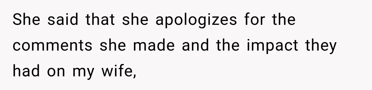 She said that she apologizes for the comments she made and the impact they had on my wife,