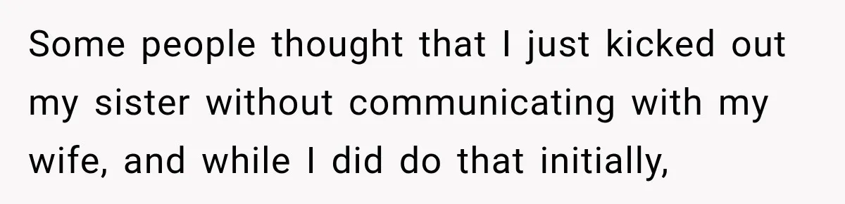 Some people thought that I just kicked out my sister without communicating with my wife, and while I did do that initially,