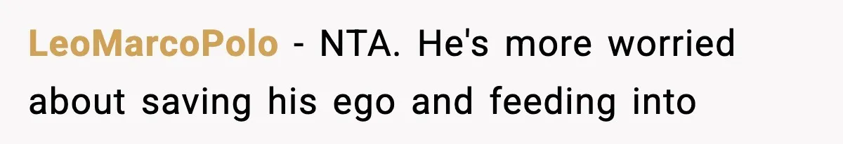 LeoMarcoPolo − NTA. He's more worried about saving his ego and feeding into