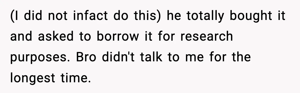 Teen Tried A New Grooming Trick And Learned A Painful Lesson Reddit Couldn’t Ignore (I did not infact do this) he totally bought it and asked to borrow it for research purposes. Bro didn't talk to me for the longest time.