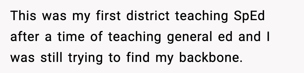 This was my first district teaching SpEd after a time of teaching general ed and I was still trying to find my backbone.