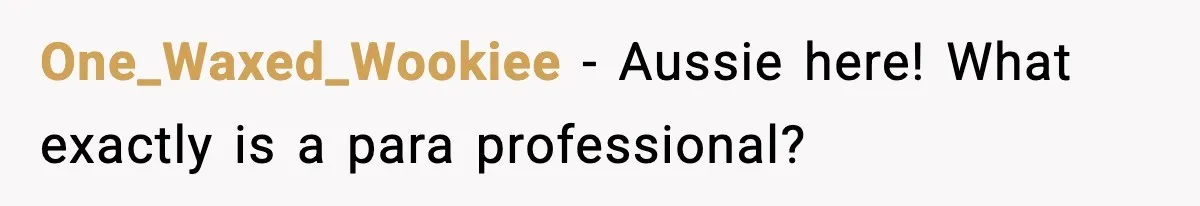 One_Waxed_Wookiee − Aussie here! What exactly is a para professional?