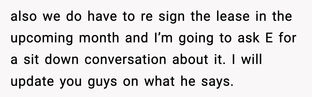 also we do have to re sign the lease in the upcoming month and I’m going to ask E for a sit down conversation about it. I will update you...