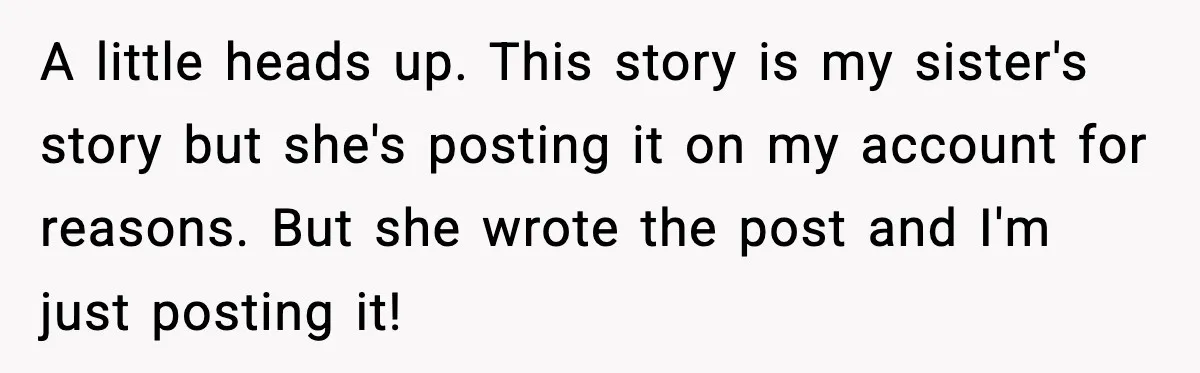 A little heads up. This story is my sister's story but she's posting it on my account for reasons. But she wrote the post and I'm just posting it!