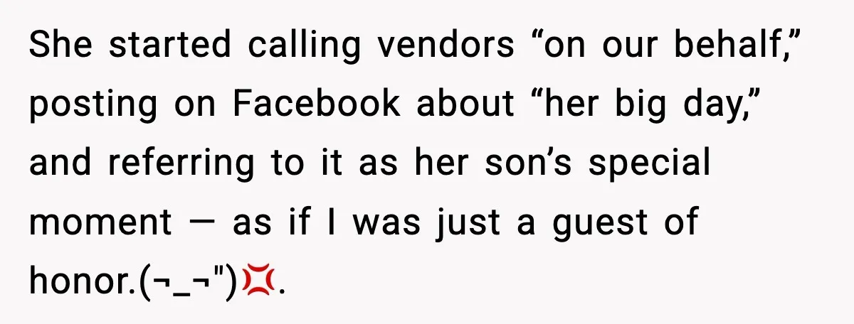 She started calling vendors “on our behalf,” posting on Facebook about “her big day,” and referring to it as her son’s special moment — as if I was just a...