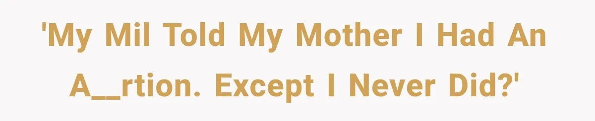 Woman Learns Her MIL Told Her Religious Mother a Secret That Never Happened 'My MIL told my mother I had an a__rtion. Except I never did?'