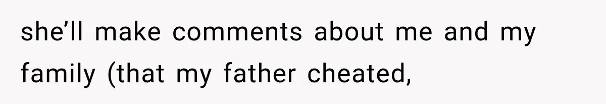 Woman Learns Her MIL Told Her Religious Mother a Secret That Never Happened she’ll make comments about me and my family (that my father cheated,