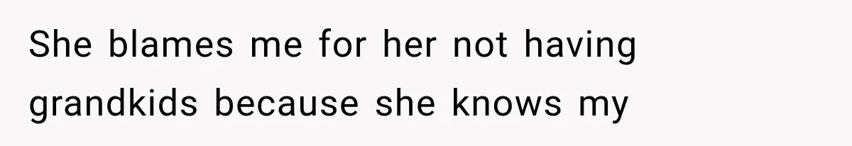 Woman Learns Her MIL Told Her Religious Mother a Secret That Never Happened She blames me for her not having grandkids because she knows my