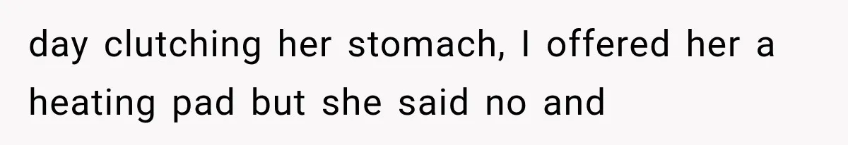 Woman Learns Her MIL Told Her Religious Mother a Secret That Never Happened day clutching her stomach, I offered her a heating pad but she said no and