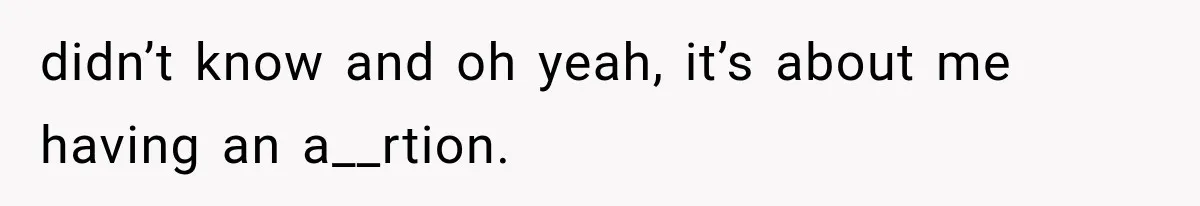 Woman Learns Her MIL Told Her Religious Mother a Secret That Never Happened didn’t know and oh yeah, it’s about me having an a__rtion.