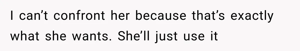 Woman Learns Her MIL Told Her Religious Mother a Secret That Never Happened I can’t confront her because that’s exactly what she wants. She’ll just use it