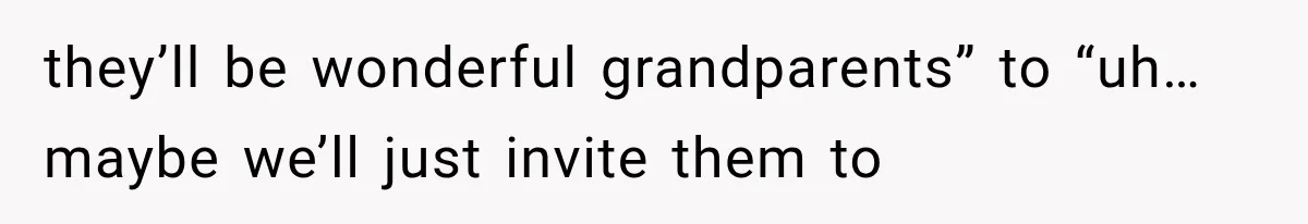 Woman Learns Her MIL Told Her Religious Mother a Secret That Never Happened they’ll be wonderful grandparents” to “uh… maybe we’ll just invite them to
