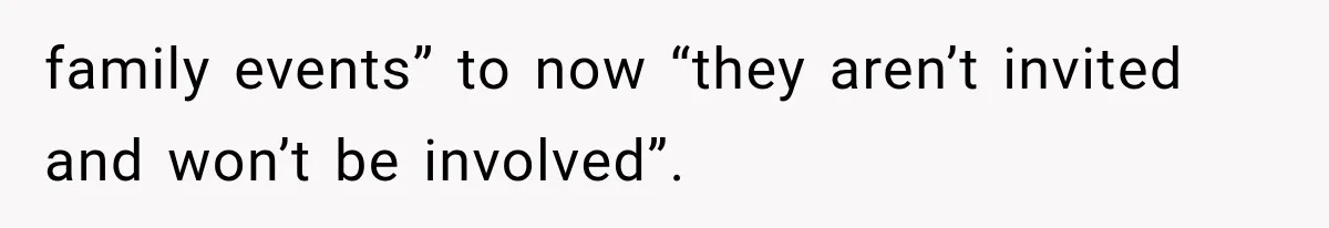 Woman Learns Her MIL Told Her Religious Mother a Secret That Never Happened family events” to now “they aren’t invited and won’t be involved”.