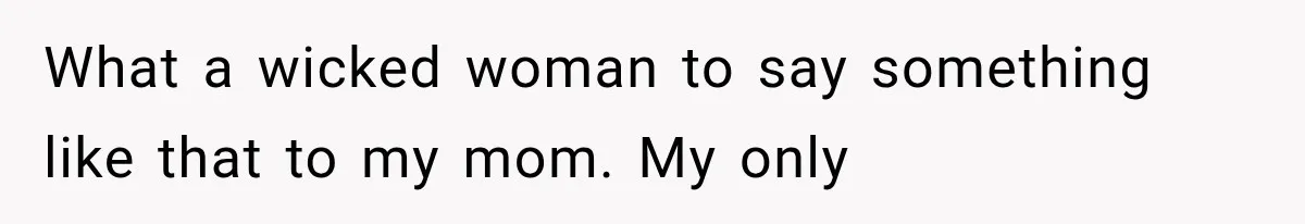 Woman Learns Her MIL Told Her Religious Mother a Secret That Never Happened What a wicked woman to say something like that to my mom. My only