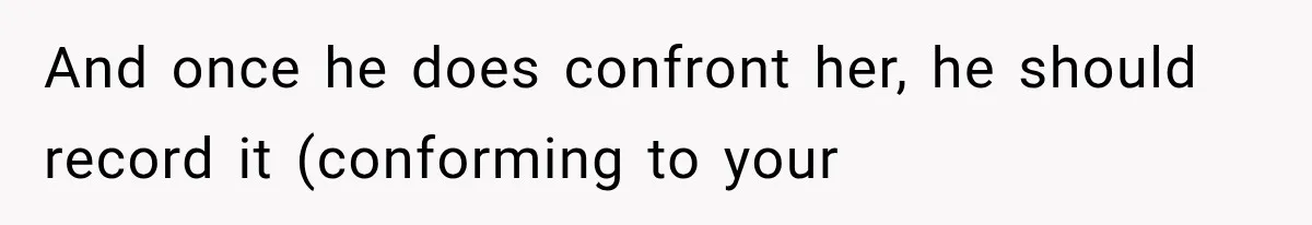 Woman Learns Her MIL Told Her Religious Mother a Secret That Never Happened And once he does confront her, he should record it (conforming to your