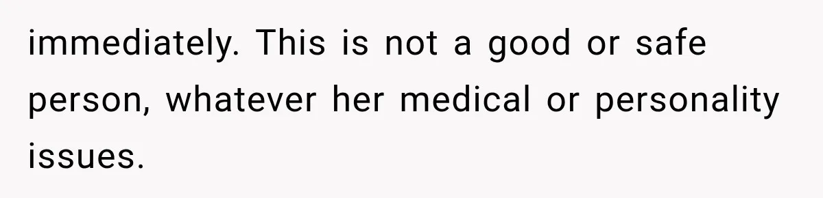 Woman Learns Her MIL Told Her Religious Mother a Secret That Never Happened immediately. This is not a good or safe person, whatever her medical or personality issues.