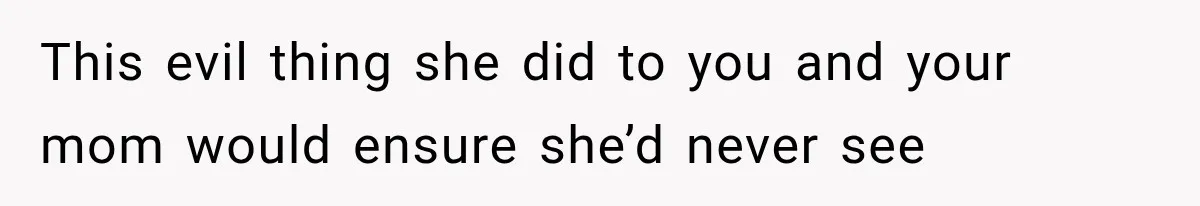 Woman Learns Her MIL Told Her Religious Mother a Secret That Never Happened This evil thing she did to you and your mom would ensure she’d never see
