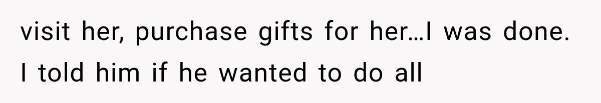 Woman Learns Her MIL Told Her Religious Mother a Secret That Never Happened visit her, purchase gifts for her…I was done. I told him if he wanted to do all