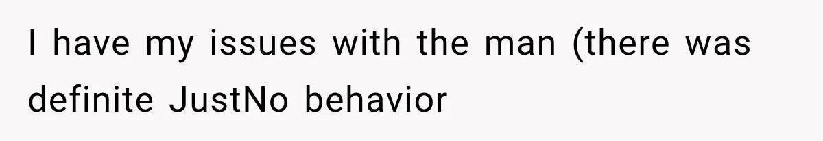 I have my issues with the man (there was definite JustNo behavior