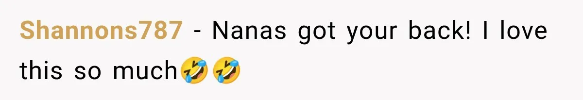 Shannons787 − Nanas got your back! I love this so much🤣🤣