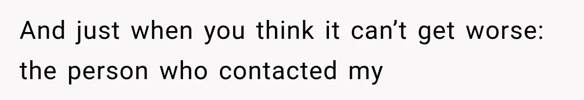 And just when you think it can’t get worse: the person who contacted my