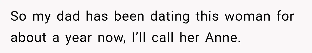 Woman Called His Family Horrible Things, But Still Wanted Their Paid Vacation Spot So my dad has been dating this woman for about a year now, I’ll call her Anne.