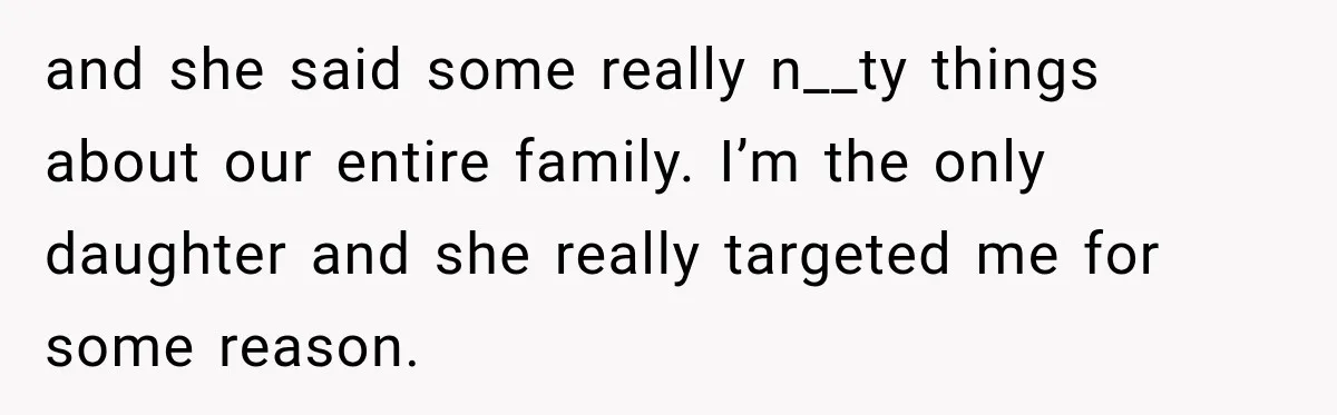 Woman Called His Family Horrible Things, But Still Wanted Their Paid Vacation Spot and she said some really n__ty things about our entire family. I’m the only daughter and she really targeted me for some reason.