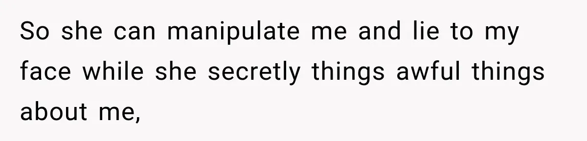 Woman Called His Family Horrible Things, But Still Wanted Their Paid Vacation Spot So she can manipulate me and lie to my face while she secretly things awful things about me,