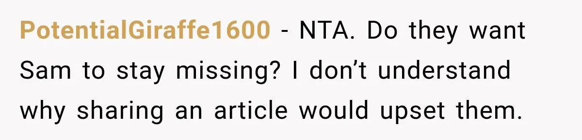 PotentialGiraffe1600 − NTA. Do they want Sam to stay missing? I don’t understand why sharing an article would upset them.