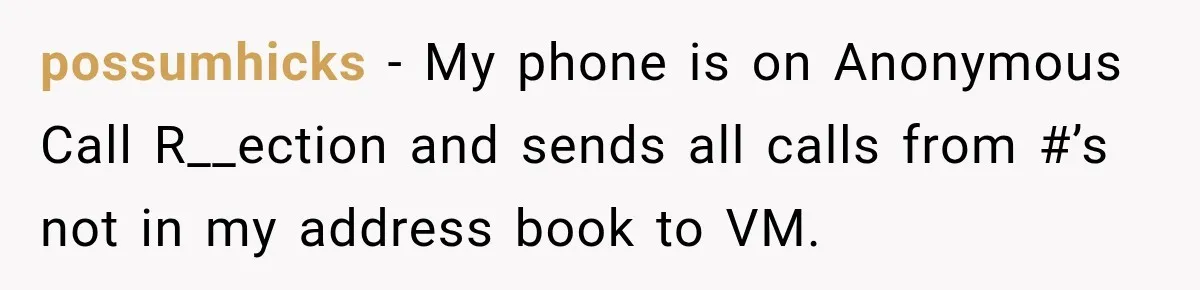 Woman Fooled a Scammer by Thanking Him for Saving Her From His Own Fake Crime possumhicks − My phone is on Anonymous Call R__ection and sends all calls from #’s not in my address book to VM.