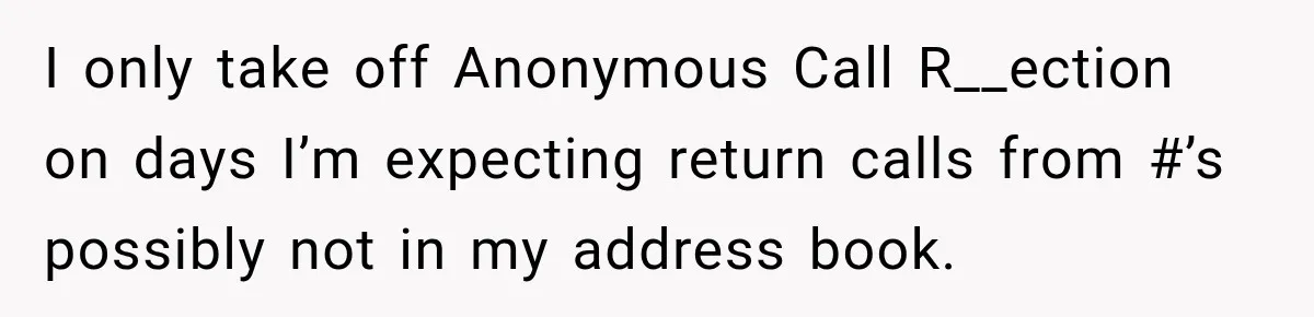 Woman Fooled a Scammer by Thanking Him for Saving Her From His Own Fake Crime I only take off Anonymous Call R__ection on days I’m expecting return calls from #’s possibly not in my address book.