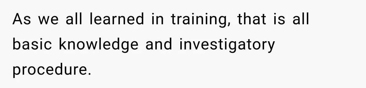 Woman Fooled a Scammer by Thanking Him for Saving Her From His Own Fake Crime As we all learned in training, that is all basic knowledge and investigatory procedure.