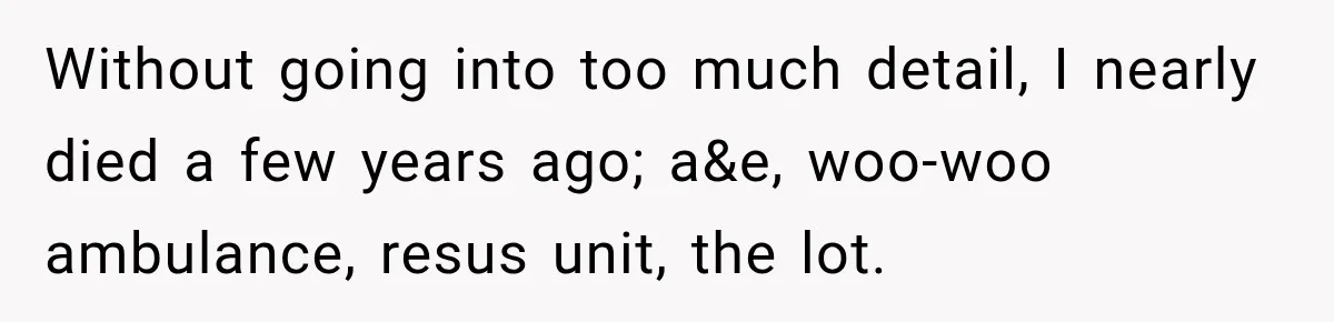 Doctor Refused Her Life-Saving Prescription, Until She Asked Him to Sign His Decision Without going into too much detail, I nearly died a few years ago; a&e, woo-woo ambulance, resus unit, the lot.