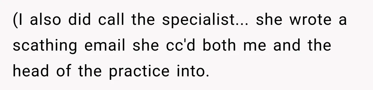 Doctor Refused Her Life-Saving Prescription, Until She Asked Him to Sign His Decision (I also did call the specialist... she wrote a scathing email she cc'd both me and the head of the practice into.
