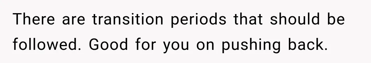 Doctor Refused Her Life-Saving Prescription, Until She Asked Him to Sign His Decision There are transition periods that should be followed. Good for you on pushing back.